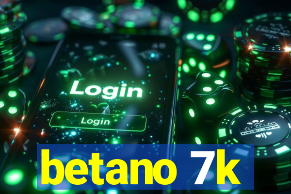 betano 7k